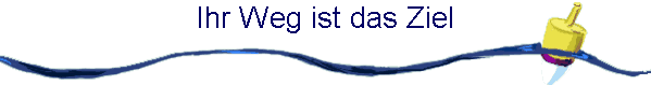 Ihr Weg ist das Ziel